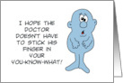Get Well With Hope The Doctor Doesn’t Put His Finger In Your You Know card