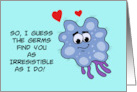 Humorous Get Well I Guess Germs Find You As Irresistible As I Do card