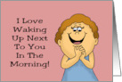 Humorous Romance I Love Waking Up Next To You In The Morning card