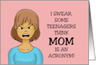 Humorous Friendship Some Teenagers Think Mom Is An Acronym card