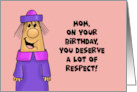 Birthday For Mother You Deserve A Lot Of Respect For All Those Times card