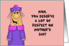 Mother’s Day You Deserve A Lot Of Respect For All Those Times card