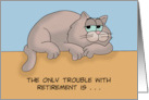 Humorous Retirement Only Trouble Is You Never Get A Day Off card