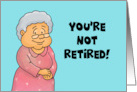 Humorous Retirement You’re Not Retired You’re Now A Full Time Grandma card