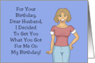 Funny Husband Birthday With Cartoon Woman Get You What You Got Me card