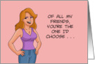 Humorous Friendship You’re The One I’d Choose To Drive Getaway Car card