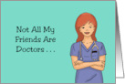 Doctor Birthday With Woman In Scrubs Not All My Friends Are Doctors card