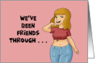 Humorous Friendship We’ve Been Friends Through Thin And Thick card