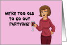 Humorous Birthday With Cartoon We’re Too Old To Go Out Partying card