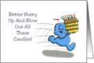 Humorous Birthday Card Better Hurry Up And Blow Out All These Candles card