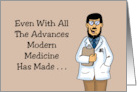Humorous Birthday Even With All The Advances Modern Medicine Made card
