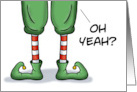 Humorous Christmas With Cartoon Elf Legs Oh Yeah Well Maybe card