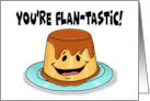 Humorous Encouragement You’re Flantastic With Cartoon Leche Flan card