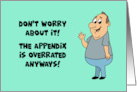 Humorous Appendectomy Get Well The Appendix Is Overrated Anyways card