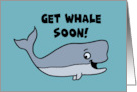 Humorous Get Well With Cartoon Whale Get Whale Soon card