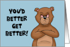 Humorous Get Well With Cartoon Bear You’d Better Get Better card