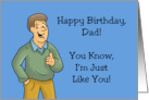 Humorous Father’s Birthday From Son You Know I’m Just Like You card