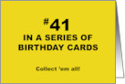 Humorous 41st Birthday 41 In A Series Of Birthday Cards Collect Them card