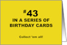 Humorous 43rd Birthday 43 In A Series Of Birthday Cards Collect Them card