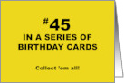 Humorous 45th Birthday 45 In A Series Of Birthday Cards Collect Them card