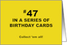 Humorous 47th Birthday 47 In A Series Of Birthday Cards Collect Them card