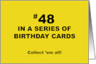 Humorous 48th Birthday 48 In A Series Of Birthday Cards Collect Them card