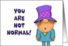 Humorous Friendship With Cartoon You Are Not Normal I Like That card