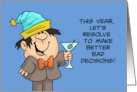 New Year’s This Year Let’s Resolve To Make Better Bad Decisions card