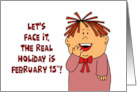 Valentine With Cartoon Character The Real Holiday Is February 15th card