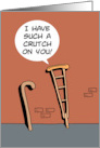 Silly Valentine With Cartoon Crutch And Cane I Have Such A Crutch On card