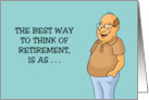 Congratulations Retirement The Best Way To Think Of Retirement Is As card