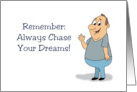 Humorous Birthday Remember Always Chase Your Dreams card