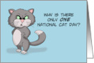 Humorous National Cat Day With Angry Cat Why Is There Only One card