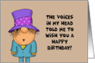 Humorous Birthday The Voices In My Head Told Me To Wish You card