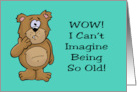 Humorous Birthday With Cartoon Bear I Can’t Imagine Being So Old card