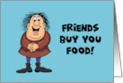 Humorous Friendship Friends Buy You Food Best Friends Eat Your Food card