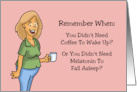 Humorous Birthday For Her Remember When You Didn’t Need Coffee card