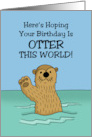 Humorous Birthday Hope Your Birthday Is Otter This World card