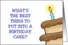 Humorous Birthday What’s The Best Thing To Put Into A Birthday Cake card