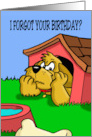 Humorous Belated Birthday With A Cartoon Dog In The Doghouse card