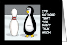 Humorous Blank Card Penguin Talking To Bowling Pin You Don’t Talk Much card