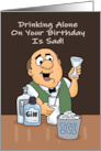 Humorous Birthday Drinking Alone On Your Birthday Is Sad card