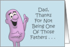 Humorous Father’s Day Thanks For Not Being One Of Those Fathers card