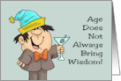 Humorous Birthday Age Does Not Always Bring Wisdom card