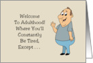 Humorous Birthday Welcome To Adulthood Where You’ll Constantly card