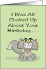 Humorous Birthday With Cartoon Cat I Was All Choked Up About card