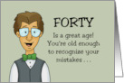 Humorous 40th Birthday You’re old Enough To Recognize Mistakes card