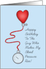Humorous Birthday To The Guy Who Makes My Blood Pressure Rise card