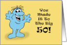 Humorous Fiftieth Birthday You Made It To The Big 50 card