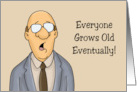 Humorous Getting Older Birthday Everyone Grows Old Eventually card